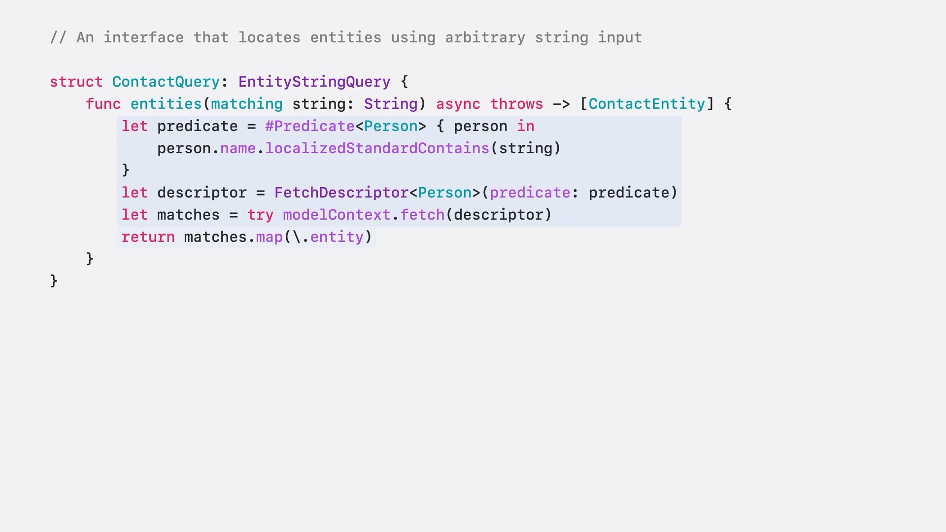 ContactQuery implements EntityStringQuery by fetching people whose names match the supplied string and returning their contact entities with matches.map(\.entity).