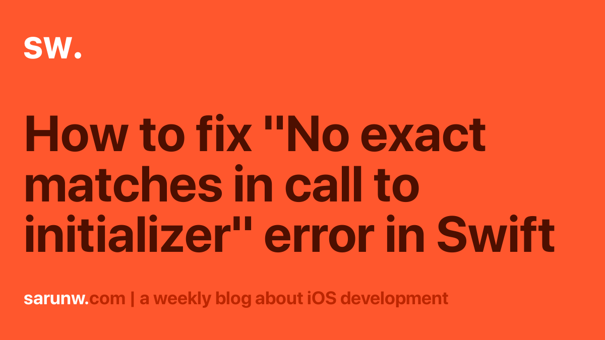 How to fix "No exact matches in call to initializer" error in Swift