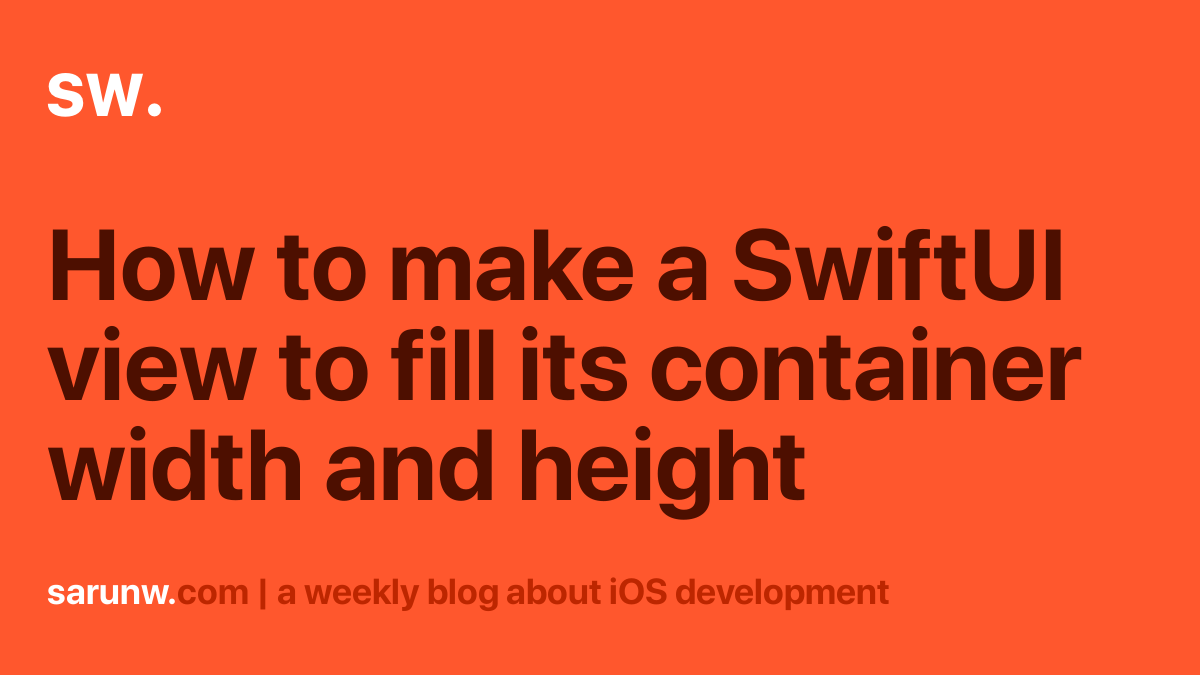 How to make a SwiftUI view to fill its container width and height