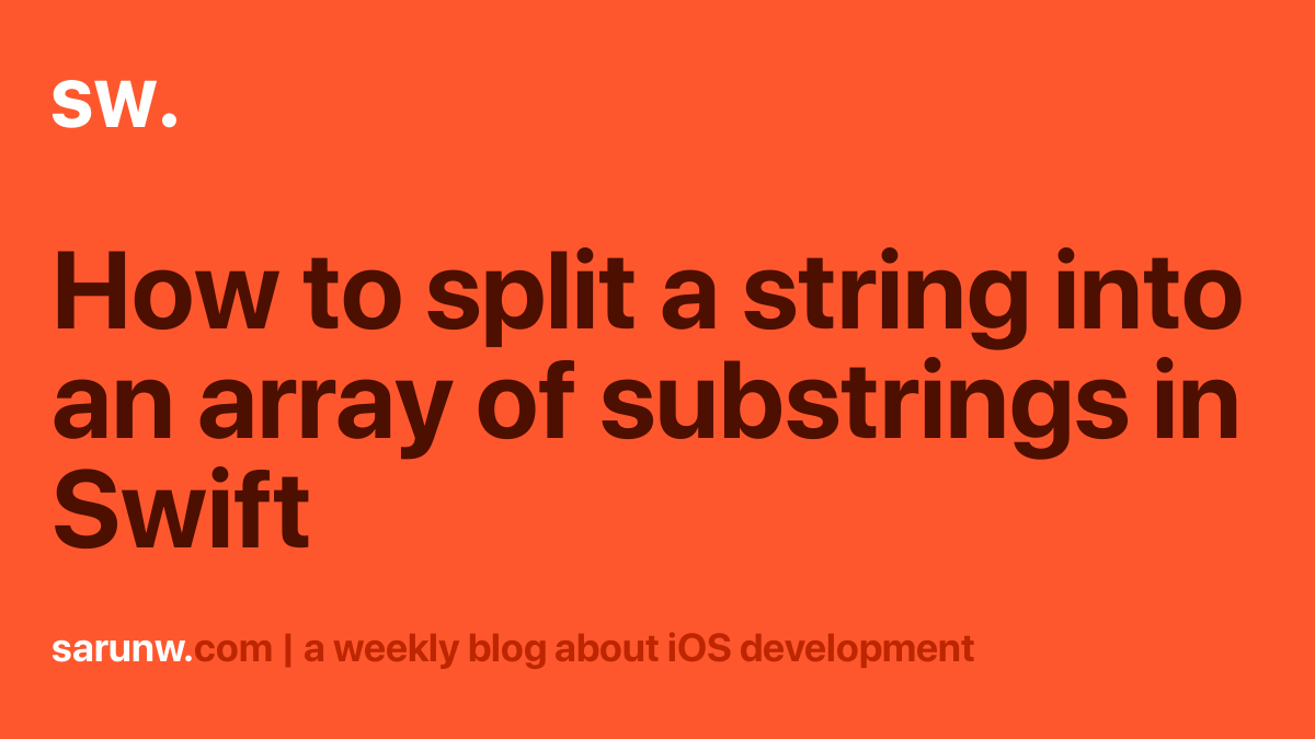 How to split a string into an array of substrings in Swift | Sarunw