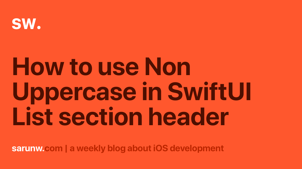 how-to-use-non-uppercase-in-swiftui-list-section-header-sarunw