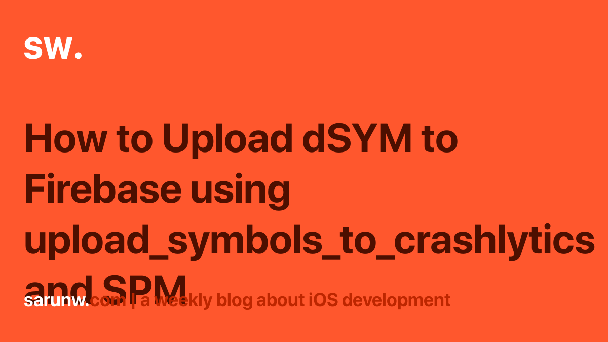 How to Upload dSYM to Firebase using upload_symbols_to_crashlytics and SPM | Sarunw